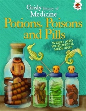 Potions, Poisons and Pills - Weird and Wonderful Medicines