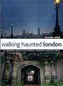 Walking Haunted London