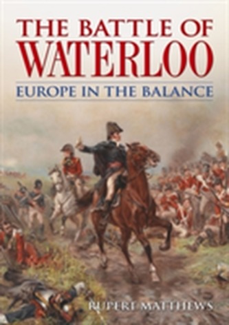 The Battle of Waterloo Europe in the Balance