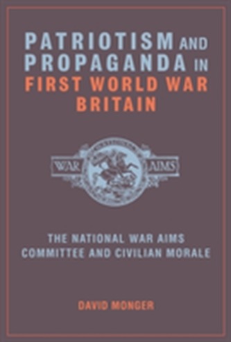 Patriotism and Propaganda in First World War Britain