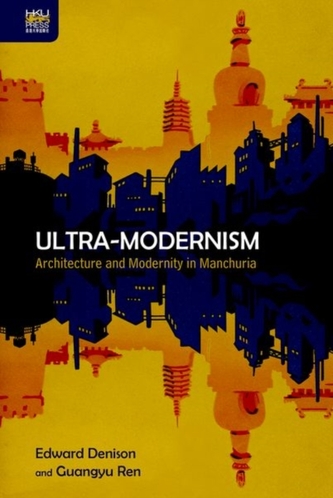 Ultra-Modernism - Architecture and Modernity in Manchuria
