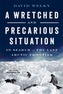 A Wretched and Precarious Situation