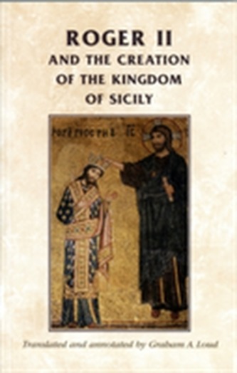 Roger II and the Creation of the Kingdom of Sicily