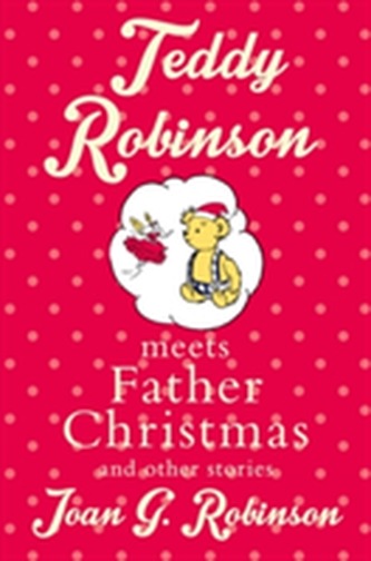 Teddy Robinson meets Father Christmas and other stories