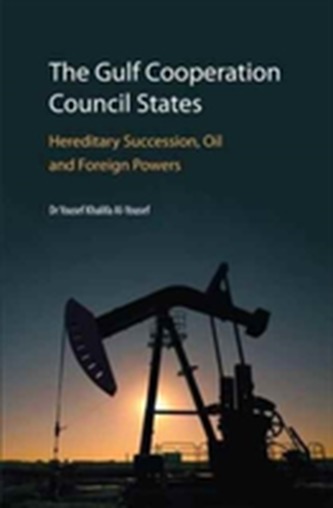The Gulf Cooperation Council States: Hereditary Succession, Oil and Foreign Powers
