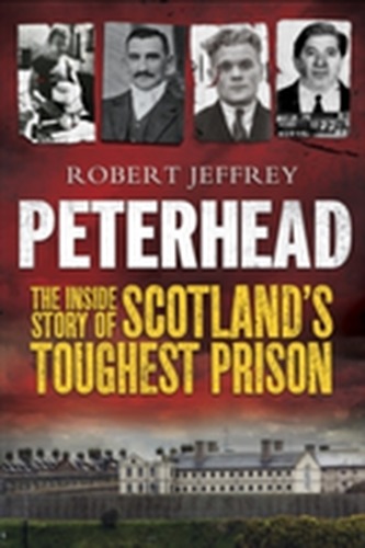 Peterhead - the Inside Story of Scotland's Toughest Prison