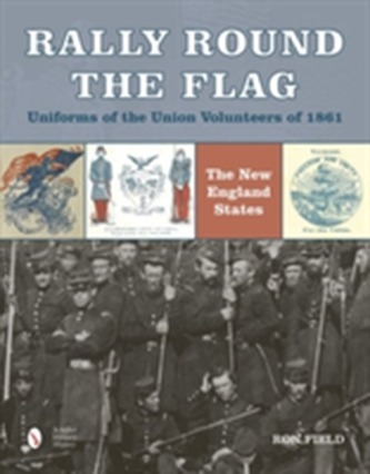 Rally Round the Flag - Uniforms of the Union Volunteers of 1861