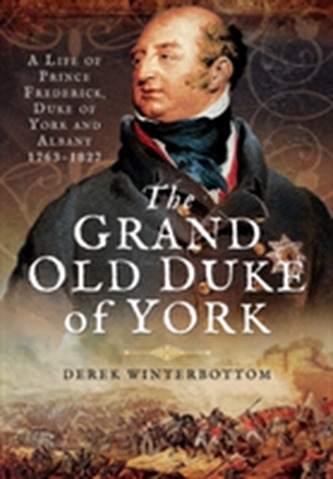 A Life of Prince Frederick, Duke of York and Albany 1763-1827