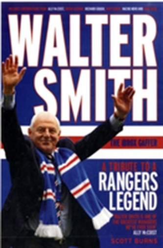 Walter Smith - The Ibrox Gaffer