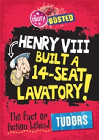 Truth or Busted: The Fact or Fiction Behind The Tudors