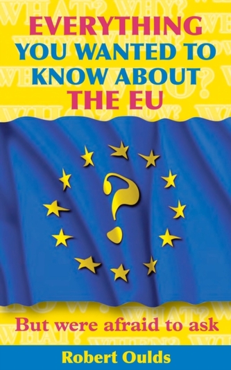 Everything You Wanted to Know About the EU But Were Afraid to Ask