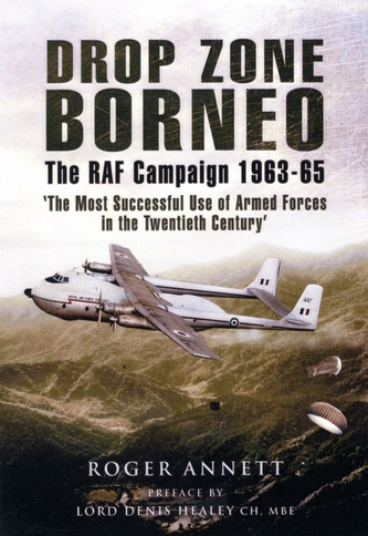 Drop Zone Borneo - The RAF Campaign 1963-65