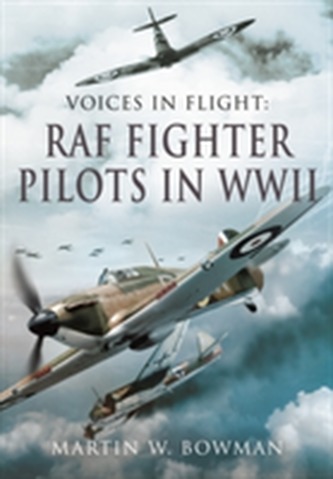 Voices in Flight: RAF Fighter Pilots in WW II
