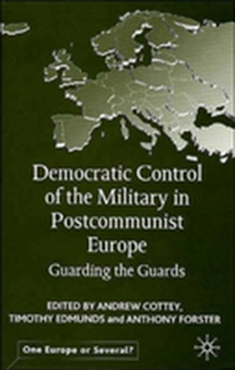 Democratic Control of the Military in Postcommunist Europe