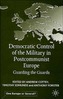 Democratic Control of the Military in Postcommunist Europe