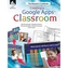 Creating a Google Apps Classroom: the Educator's Cookbook