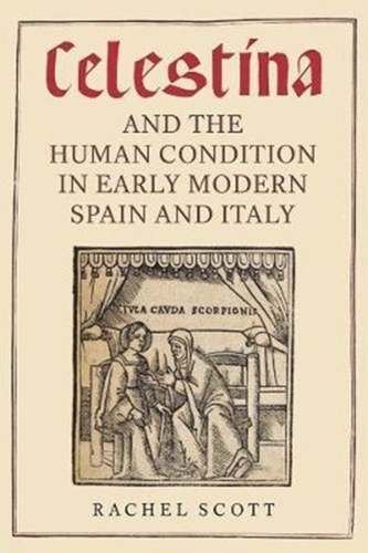 Celestina and the Human Condition in Early Modern Spain and Italy