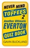 Never Mind the Toffees 2