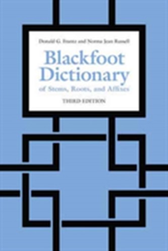 Blackfoot Dictionary of Stems, Roots, and Affixes