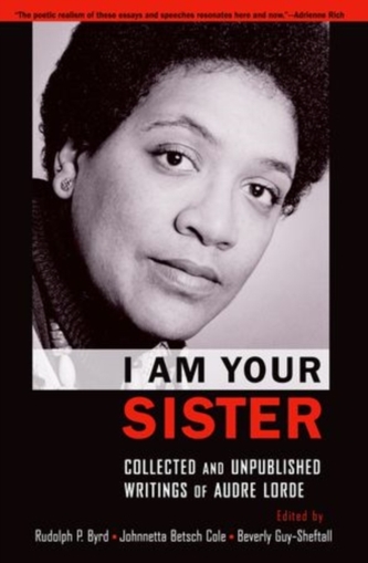 I Am Your Sister Collected and Unpublished Writings of Audre Lorde