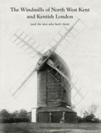 The Windmills of North West Kent and Kentish London