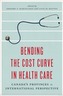 Bending the Cost Curve in Health Care
