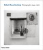 Robert Rauschenberg: Photographs 1949 - 1962