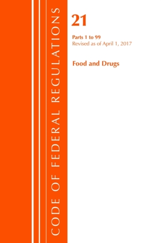 Code of Federal Regulations, Title 21 Food and Drugs 1-99, Revised as of April 1, 2017