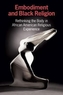 Embodiment and Black Religion