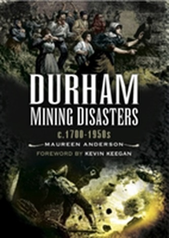 Durham Mining Disasters C. 1700 - 1950