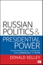 Russian Politics and Presidential Power