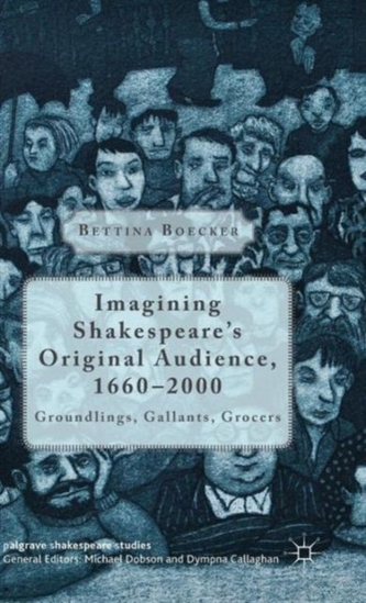 Imagining Shakespeare's Original Audience, 1660-2000