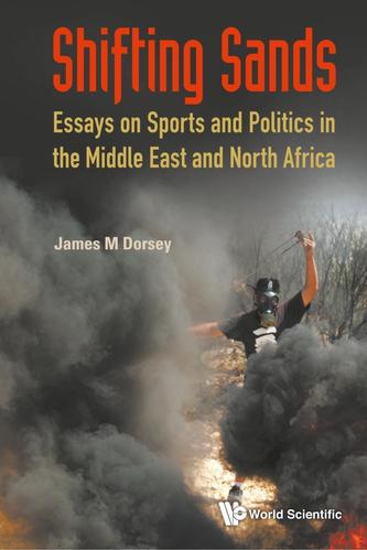 Shifting Sands: Essays On Sports And Politics In The Middle East And North Africa