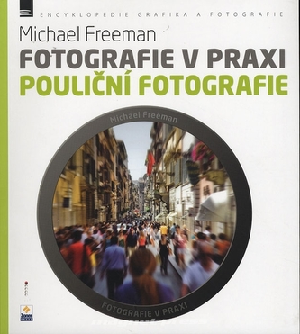 Fotografie v praxi: Pouliční fotografie Fotografie v praxi: Pouliční fotografie