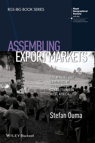 Assembling Export Markets - the Making and        Unmaking of Global Food Connections in West Africa