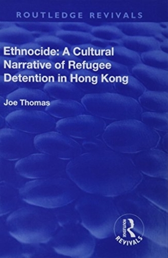 Ethnocide: A Cultural Narrative of Refugee Detention in Hong Kong