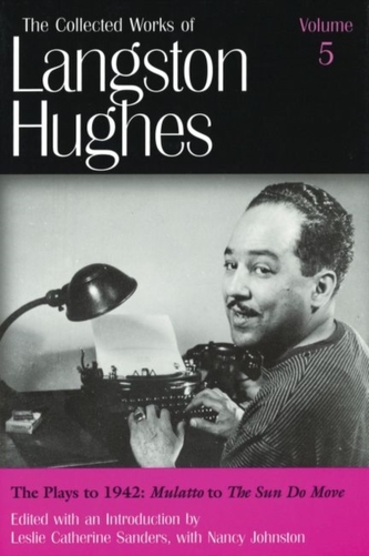 The Collected Works of Langston Hughes v. 5; Plays to 1942 - Mulatto to The Sun Do Move