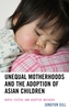 Unequal Motherhoods and the Adoption of Asian Children