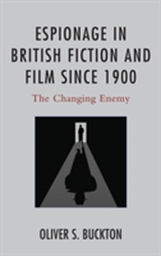 Espionage in British Fiction and Film since 1900