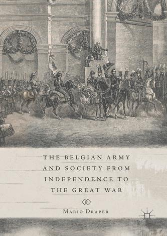 The Belgian Army and Society from Independence to the Great War