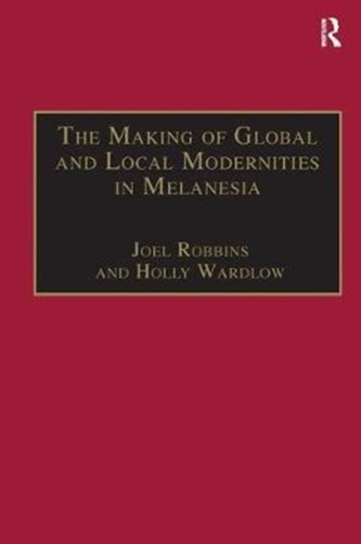 The Making of Global and Local Modernities in Melanesia