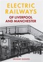 Electric Railways of Liverpool and Manchester
