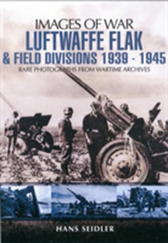 Luftwaffe Flak and Field Divisions 1939-1945
