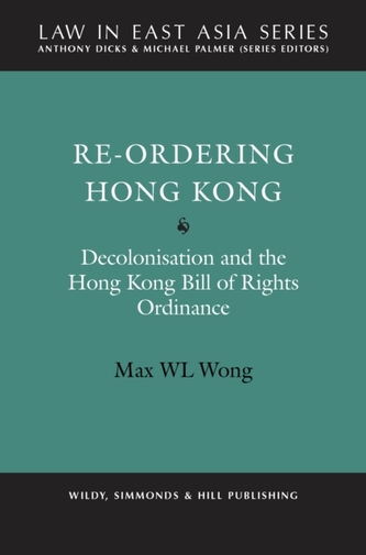 Re-Ordering Hong Kong: Decolonisation and the Hong Kong Bill of Rights Ordinance
