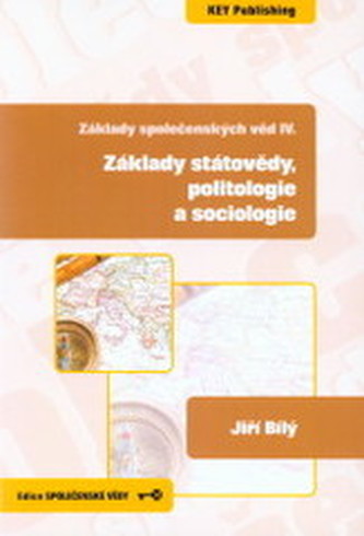 Základy společenských věd IV. Základy státovědy, politologie a sociologie Základy společenských věd IV. Základy státovědy, politologie a sociologie