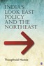 India's Look East Policy and the Northeast