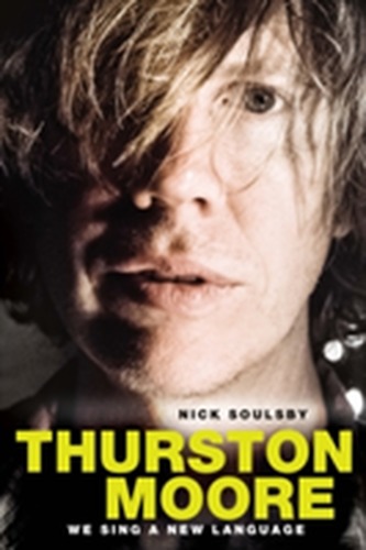 Thurston Moore: We Sing a New Language