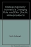 Strategic Centrality: Indonesia's Changing Role in ASEAN