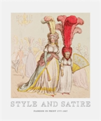 Style and Satire: Fashion in Print 1776 1927