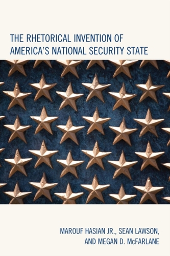 The Rhetorical Invention of America's National Security State